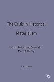 The crisis in historical materialism : class, politics and culture in Marxist theory