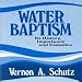Water Baptism: Its History, Importance and Cessation