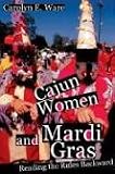 Cajun Women and Mardi Gras: Reading the Rules Backward