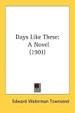 Days Like These: A Novel (1901)