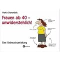 Frauen ab 40 - unwiderstehlich!: Eine Gebrauchsanleitung