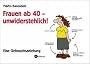 Frauen ab 40 - unwiderstehlich!: Eine Gebrauchsanleitung