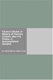 Cicero's Brutus, or, History of Famous Orators