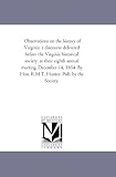 Observations on the history of Virginia: a discourse delivered before the Virginia historical society, at their eighth annual meeting, December 14, 1854. By Hon. R.M.T. Hunter. Pub. by the Society.