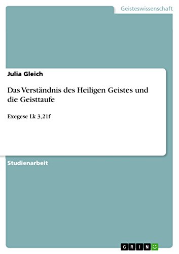 Das Verständnis des Heiligen Geistes und die Geisttaufe: Exegese Lk 3,21f (German Edition)