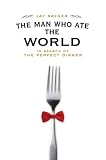 The Man Who Ate the World: In Search of the Perfect Dinner