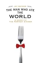 The Man Who Ate the World: In Search of the Perfect Dinner