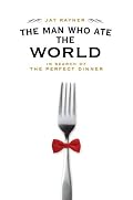 The Man Who Ate the World: In Search of the Perfect Dinner