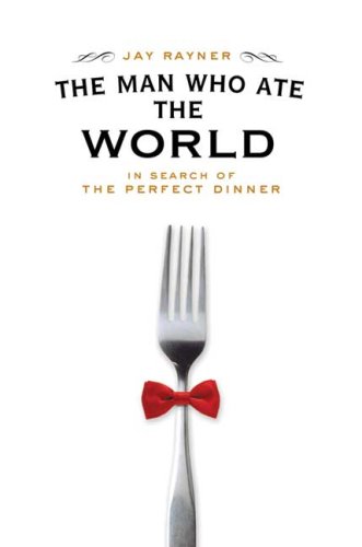The Man Who Ate the World: In Search of the Perfect Dinner