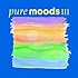 Pure Moods, Vol. III