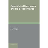 geometrical mechanics and de broglie waves cambridge monographs on mechanics and applied mathematics