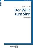 Der Wille zum Sinn - Viktor E. Frankl