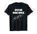 Give Me Some Space. Funny science astronomy T-shirt