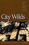 City Wilds: Essays and Stories about Urban Nature