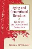 Aging and Generational Relations: Life-Course and Cross-Cultural Perspectives