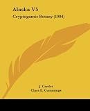 Alaska V5: Cryptogamic Botany (1904)