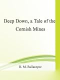 Deep Down, a Tale of the Cornish Mines
