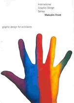 Malcolm Frost: Graphic Design for Architects (International Graphic Design)