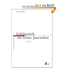 Erfolgreich als freier Journalist (Praktischer Journalismus)