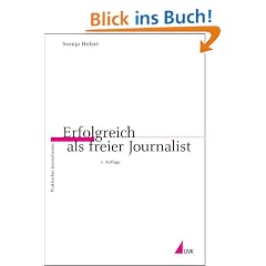 Erfolgreich als freier Journalist (Praktischer Journalismus)