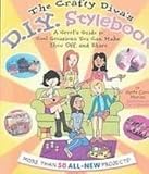 The Crafty Divas D. I. Y. Stylebook: A Grrrls Guide to Cool Creations You Can Make, Show Off, and Share