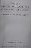 Modern British and American private presses (1850-1965) : [catalogue of the] holdings of the British Library