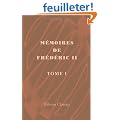 M�moires de Fr�d�ric II, roi de Prusse, �crits en fran�ais par lui-m�me: Publi�s conform�ment aux manuscrits originaux conserv�s aux archives du cabinet ... par E. Boutaric et E. Campardon. Tome 1