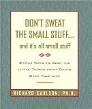 Don't Sweat the Small Stuff...and It's All Small Stuff: Simple Ways to Keep the Little Things From Taking Over Your Life