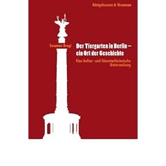 Der Tiergarten in Berlin - ein Ort der Geschichte: Eine kultur- und literaturhistorische Untersuchung