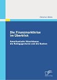 Die Finanzmarktkrise im Überblick: Amerikanische Häuslebauer, die Ratingagenturen und die Banken (German Edition)