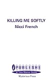 KILLING ME SOFTLY A NOVEL ABOUT OBSESSION