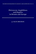 Pleistocene Amphibians and Reptiles in Britain and Europe (Oxford Monographs on Geology and Geophysics)