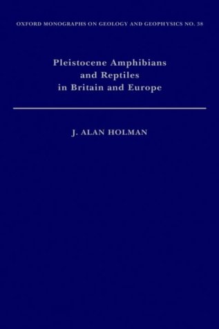 Pleistocene Amphibians and Reptiles in Britain and Europe (Oxford Monographs on Geology and Geophysics)