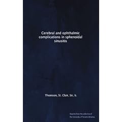 Cerebral and ophthalmic complications in sphenoidal sinusitis by St. Clair, Sir, b., . Thomson