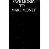 Save Money to Make Money.