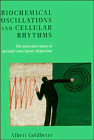 Biochemical Oscillations and Cellular Rhythms: The Molecular Bases of Periodic and Chaotic Behaviour Biochemical Oscillations and Cellular Rhythms: The Molecular Bases of Periodic and Chaotic Behaviour