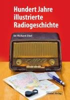 Produkt-Bild: Hundert Jahre illustrierte Radiogeschichte: Geschichte, Entwicklung und Technik