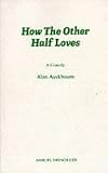 How the Other Half Loves