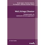 Welt|Kriegs|Shooter: Computerspiele als realistische Erinnerungsmedien?von "Daniel Appel"