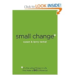 Small Change: It's the Little Things in Life That Make a Big Difference!