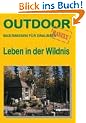 Leben in der Wildnis. OutdoorHandbuch. Basiswissen f�r Draussen