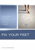 Fix Your Feet: Build the Best Foundation for Healthy, Pain Free Knees, Hips and Spine