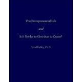 The Entrepreneurial Life <i>and</i> Is It Nobler to Give than to Create?