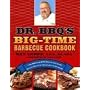 Dr. BBQ's Big-Time Barbecue Cookbook: A Real Barbecue Champion Brings the Tasty Recipes and Juicy Stories of the Barbecue Circuit to Your Backyard