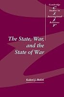 The State, War, and the State of War (Cambridge Studies in International Relations)