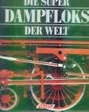 Produkt-Bild: Die Super Dampfloks der Welt