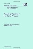 Aspects of positivity in functional analysis : proceedings of the Conference held on the occasion at H.H. Schaefer's 60th birthday, Tubingen, 24-28 June 1985