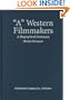 'A' Western Filmmakers : A Biographical Dictionary of Writers, Directors, Cinematographers, Composers, Actors and Actresses.