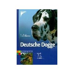 Deutsche Dogge: Auswahl, Haltung, Erziehung, Besch�ftigung