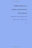 Hidden Histories of Gender and the State in Latin America